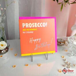 Kartka z życzeniami z napisem: PROSECCO! Jak się nawalić, to z klasą! Happy Birthday!