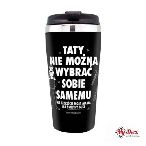 Kubek Termiczny Tata Prezent dla Taty. Kubek ze śmiesznym napisem Taty nie można wybrać sopbie samemu, na szczęście moja mama ma świetny gust.